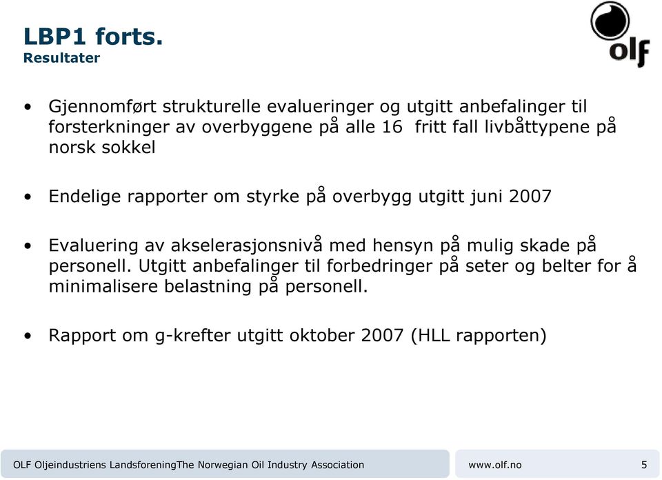 16 fritt fall livbåttypene på norsk sokkel Endelige rapporter om styrke på overbygg utgitt juni 2007 Evaluering av