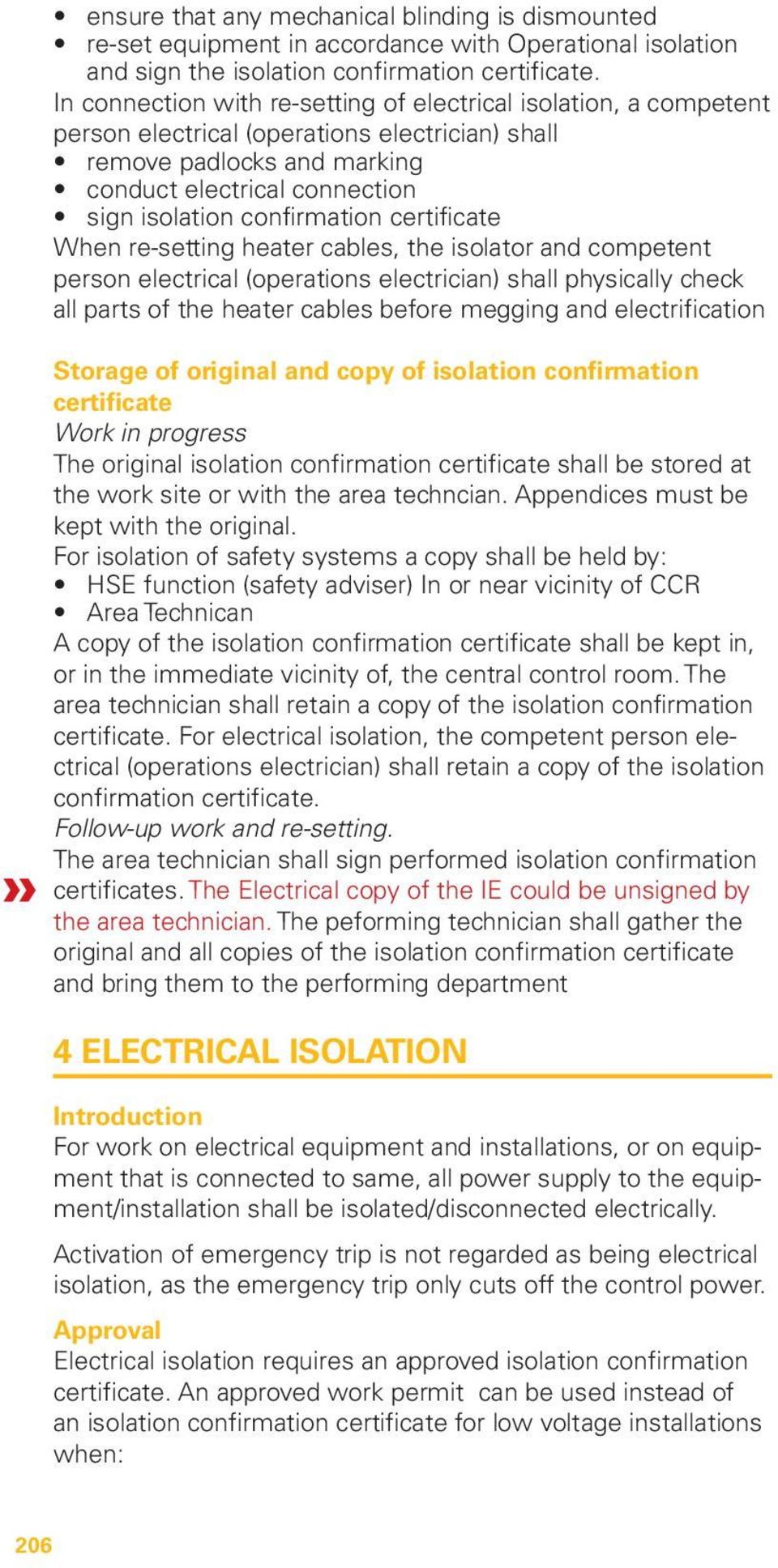 confirmation certificate When re-setting heater cables, the isolator and competent person electrical (operations electrician) shall physically check all parts of the heater cables before megging and