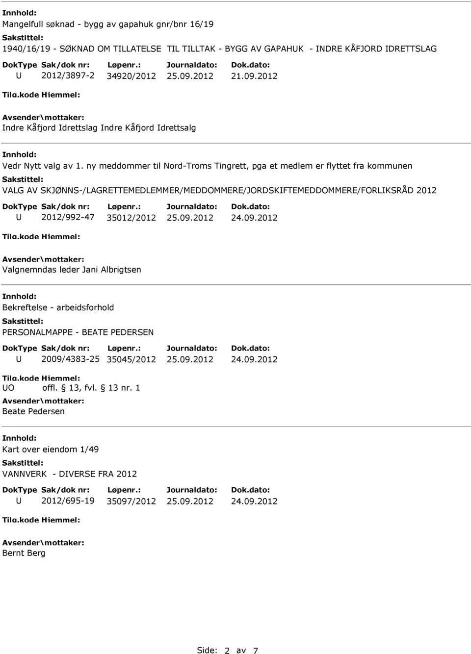 ny meddommer til Nord-Troms Tingrett, pga et medlem er flyttet fra kommunen VALG AV SKJØNNS-/LAGRETTEMEDLEMMER/MEDDOMMERE/JORDSKFTEMEDDOMMERE/FORLKSRÅD 2012