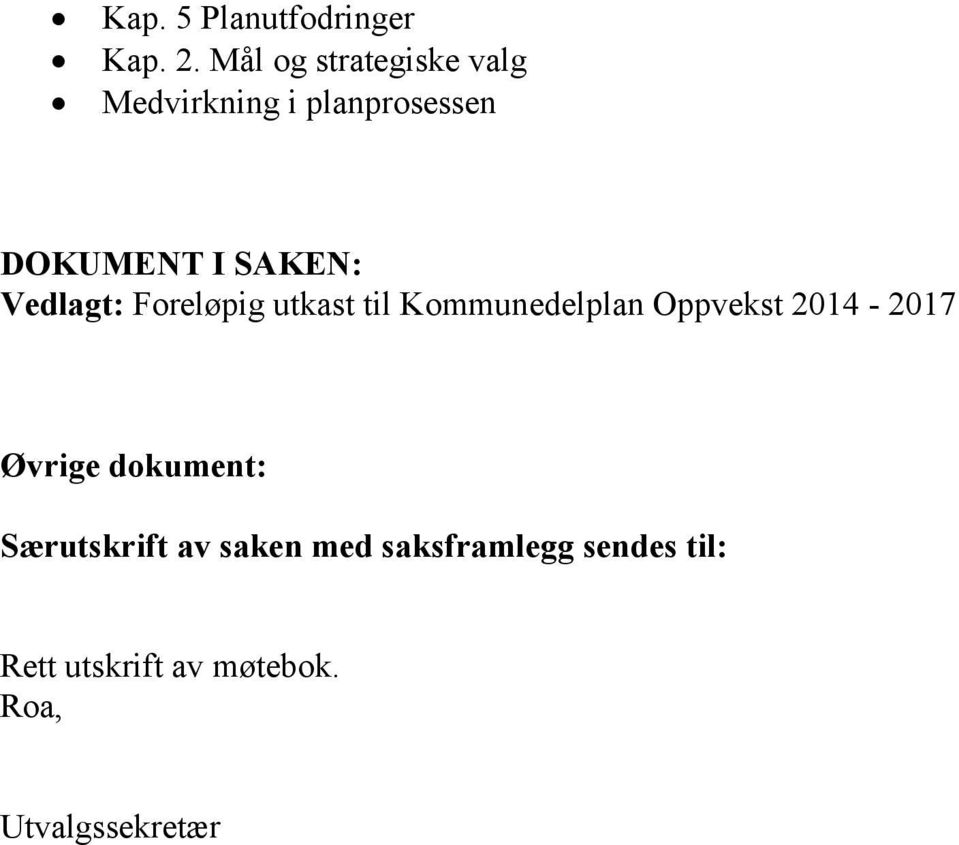 Vedlagt: Foreløpig utkast til Kommunedelplan Oppvekst 2014-2017