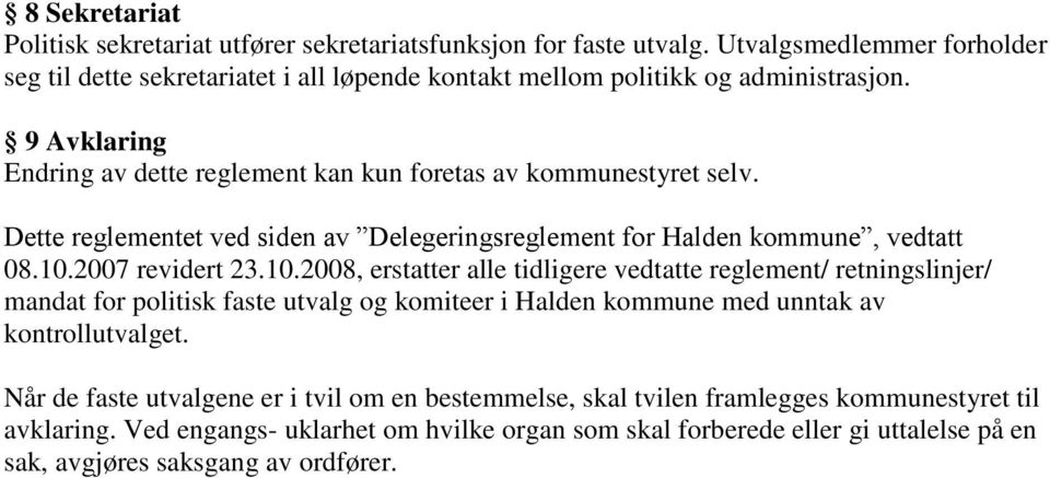 Dette reglementet ved siden av Delegeringsreglement for Halden kommune, vedtatt 08.10.