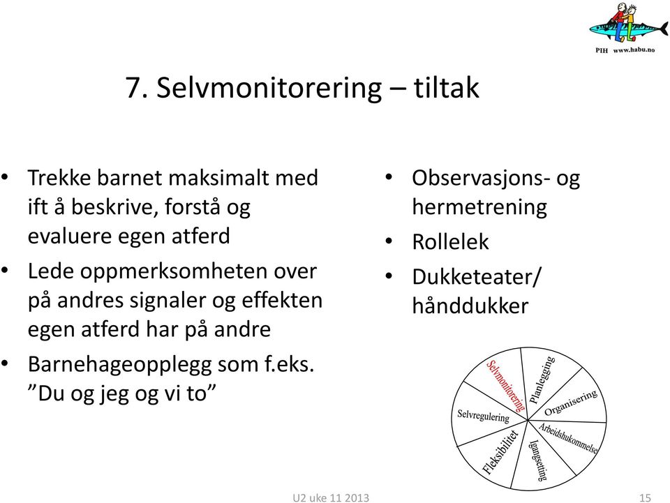 signaler og effekten egen atferd har på andre Barnehageopplegg som f.eks.