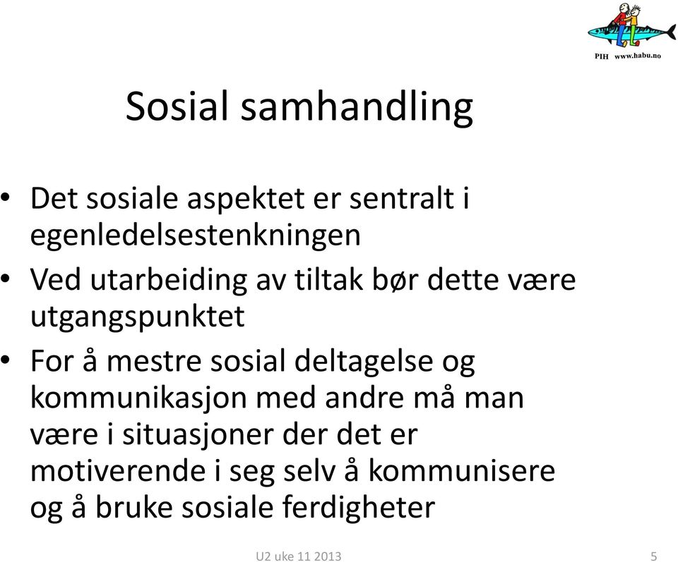 utgangspunktet For å mestre sosial deltagelse og kommunikasjon med andre