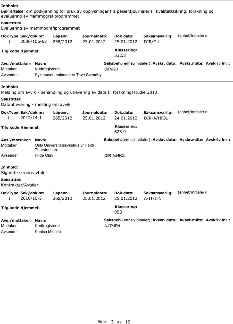 av data til forskningsstudie 2010 2012/14-1 265/2012 DR-A/HOL Mottaker Oslo niversitetssykehus v/ Heidi Thorstensen Hilde