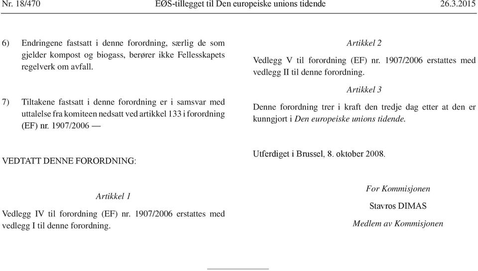 (EF) nr. 1907/2006 erstattes med vedlegg II til denne forordning.