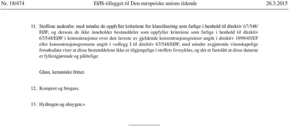 over den laveste av gjeldende konsentrasjonsgrenser angitt i direktiv 1999/45/EF eller konsentrasjonsgrensene angitt i vedlegg I til direktiv