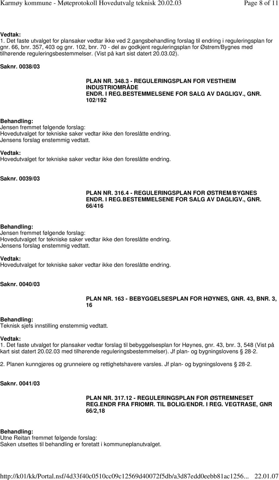 3 - REGULERINGSPLAN FOR VESTHEIM INDUSTRIOMRÅDE ENDR. I REG.BESTEMMELSENE FOR SALG AV DAGLIGV., GNR.