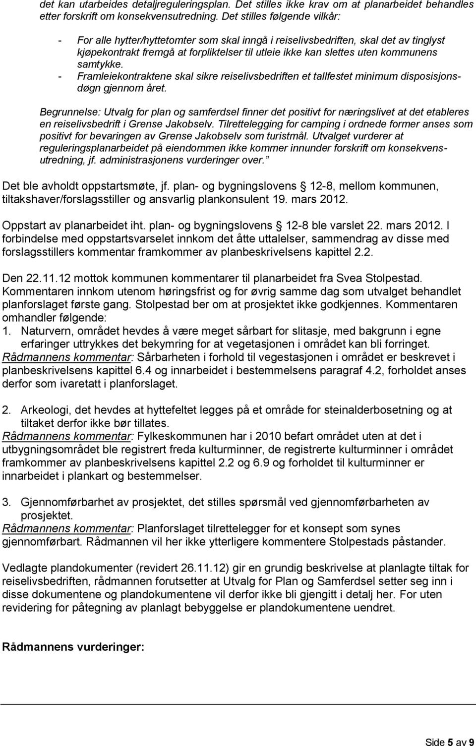 samtykke. - Framleiekontraktene skal sikre reiselivsbedriften et tallfestet minimum disposisjonsdøgn gjennom året.