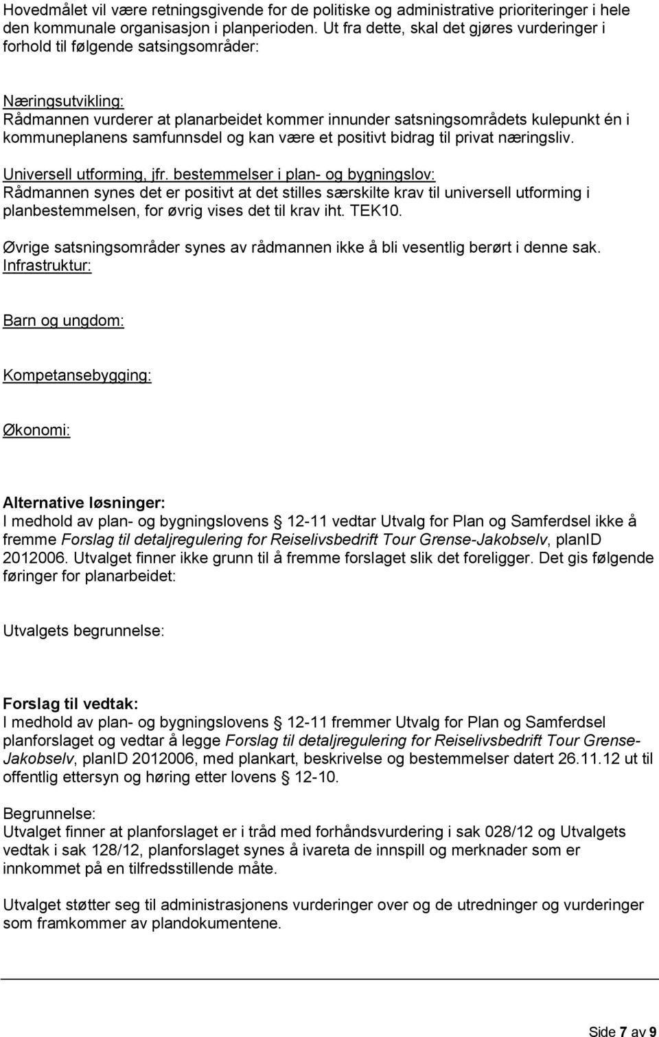 samfunnsdel og kan være et positivt bidrag til privat næringsliv. Universell utforming, jfr.