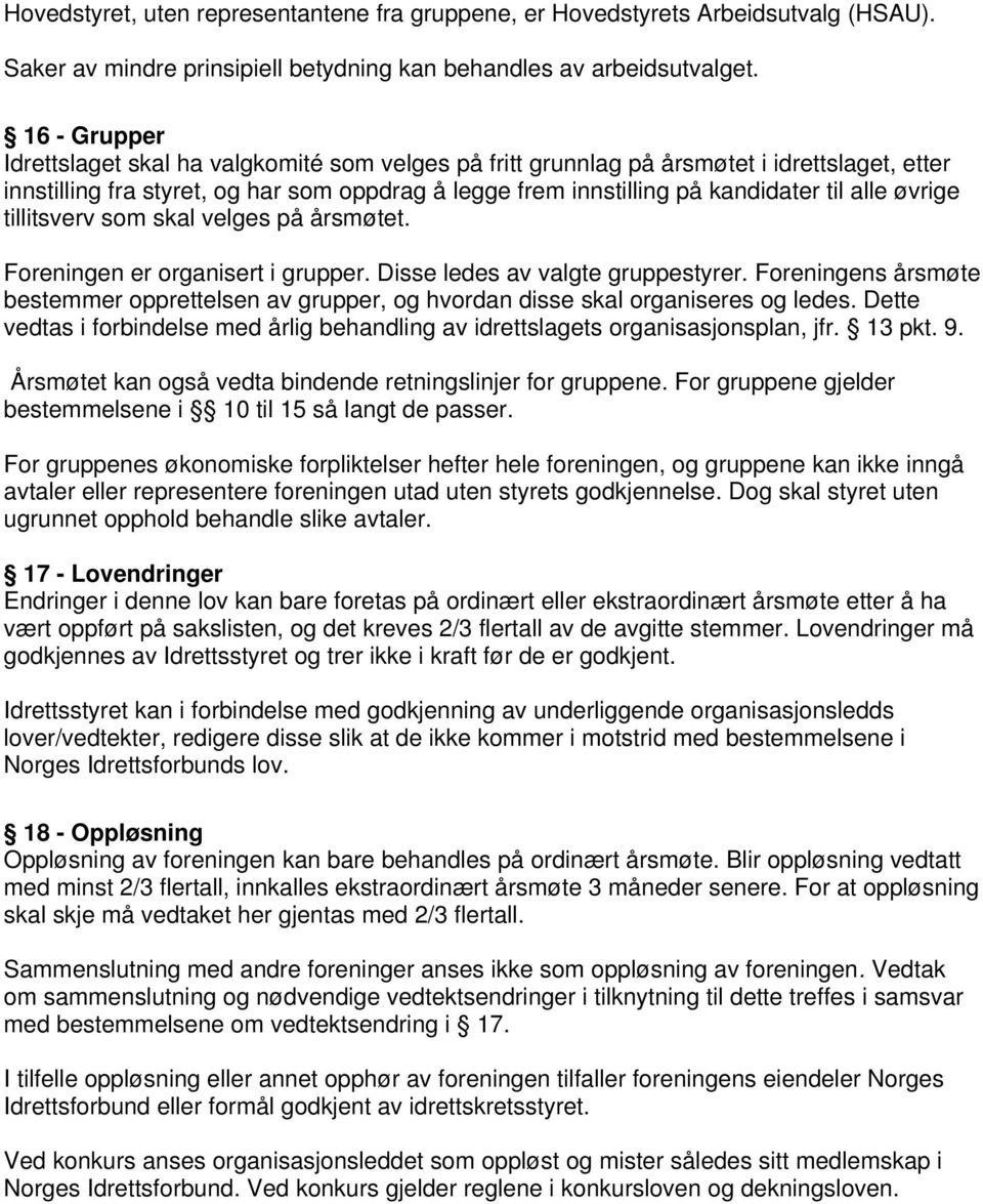 øvrige tillitsverv som skal velges på årsmøtet. Foreningen er organisert i grupper. Disse ledes av valgte gruppestyrer.