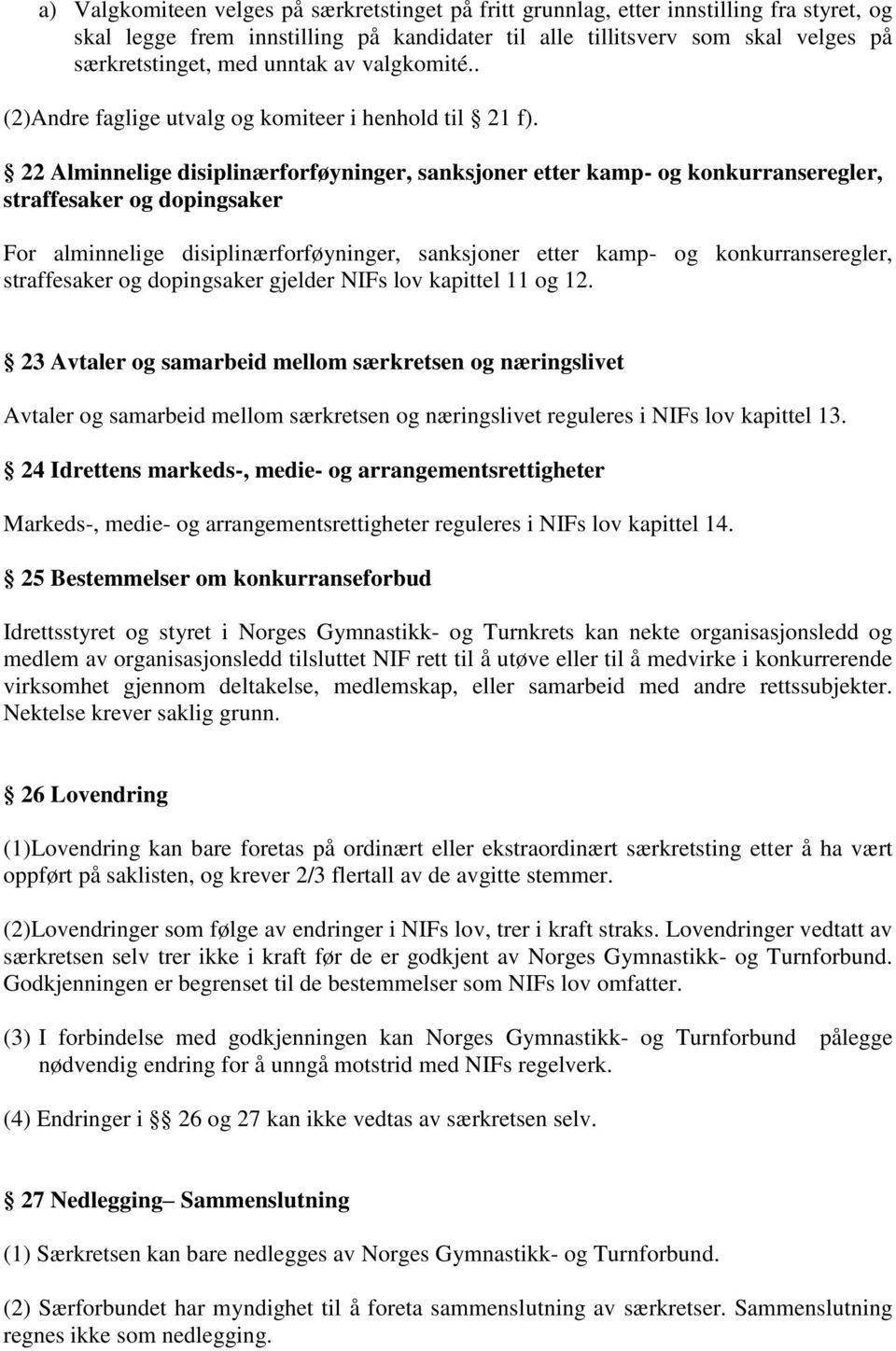 22 Alminnelige disiplinærforføyninger, sanksjoner etter kamp- og konkurranseregler, straffesaker og dopingsaker For alminnelige disiplinærforføyninger, sanksjoner etter kamp- og konkurranseregler,