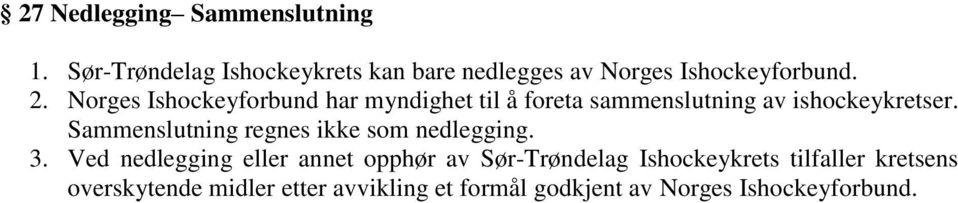 Norges Ishockeyforbund har myndighet til å foreta sammenslutning av ishockeykretser.