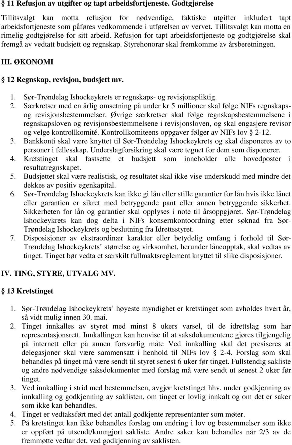 Tillitsvalgt kan motta en rimelig godtgjørelse for sitt arbeid. Refusjon for tapt arbeidsfortjeneste og godtgjørelse skal fremgå av vedtatt budsjett og regnskap.