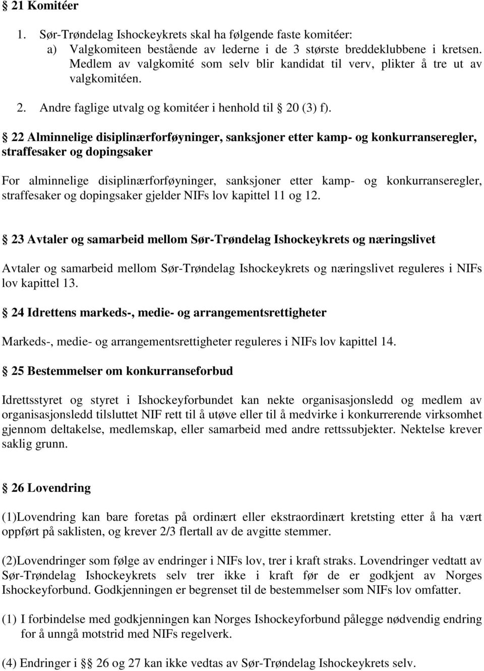 22 Alminnelige disiplinærforføyninger, sanksjoner etter kamp- og konkurranseregler, straffesaker og dopingsaker For alminnelige disiplinærforføyninger, sanksjoner etter kamp- og konkurranseregler,