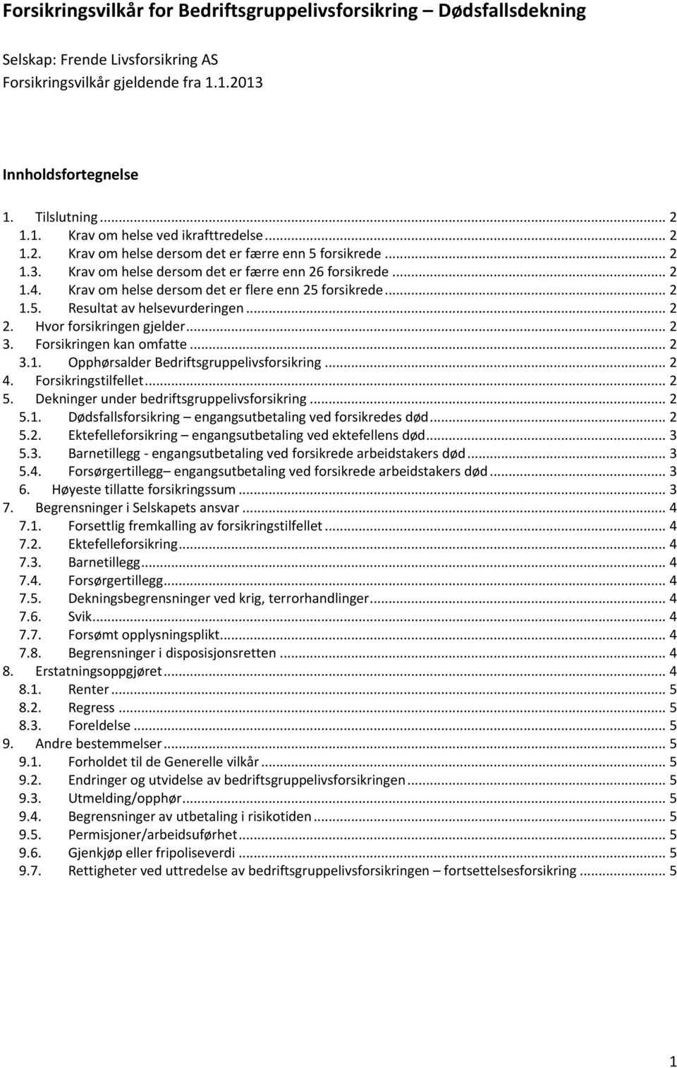 .. 2 2. Hvor forsikringen gjelder... 2 3. Forsikringen kan omfatte... 2 3.1. Opphørsalder Bedriftsgruppelivsforsikring... 2 4. Forsikringstilfellet... 2 5.