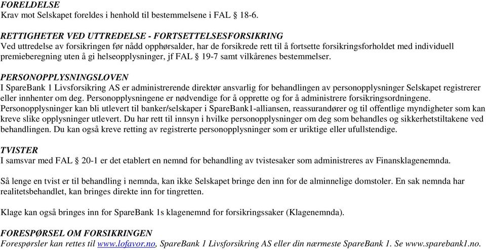 uten å gi helseopplysninger, jf FAL 19-7 samt vilkårenes bestemmelser.