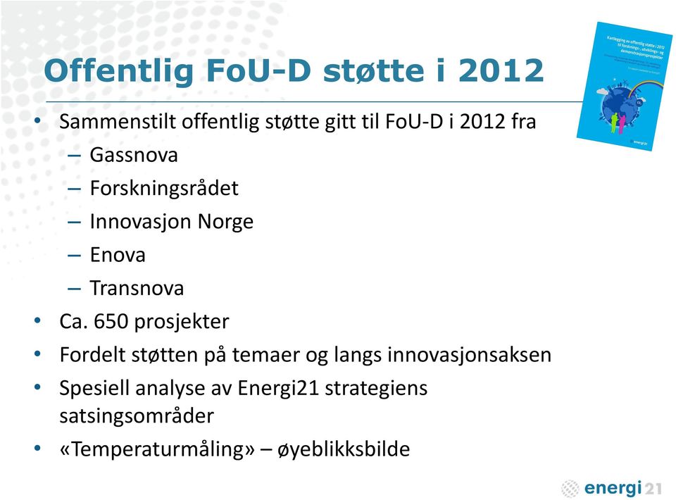 650 prosjekter Fordelt støtten på temaer og langs innovasjonsaksen Spesiell