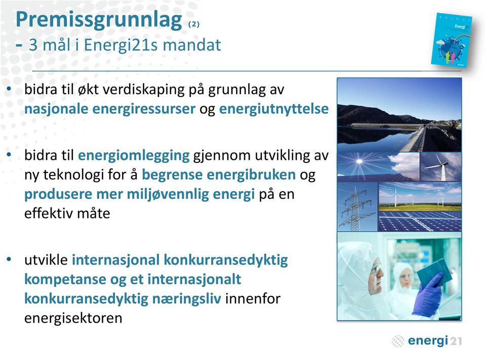 å begrense energibruken og produsere mer miljøvennlig energi på en effektiv måte utvikle