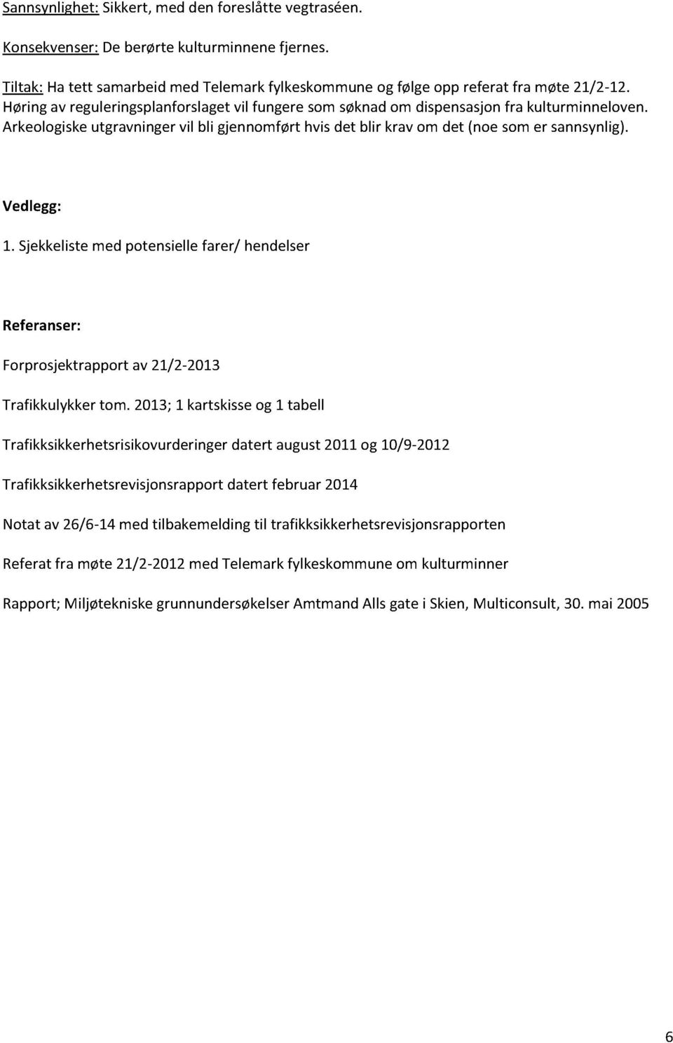Sjekkelistemed potensiellefarer/ hendelser Referanser: Forprosjektrapportav 21/2-2013 Trafikkulykker tom.