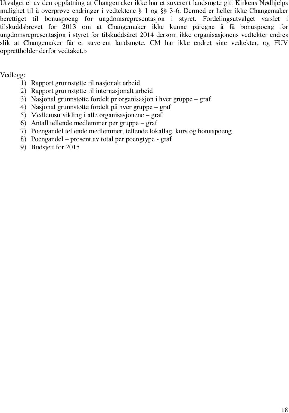 Fordelingsutvalget varslet i tilskuddsbrevet for 2013 om at Changemaker ikke kunne påregne å få bonuspoeng for ungdomsrepresentasjon i styret for tilskuddsåret 2014 dersom ikke organisasjonens