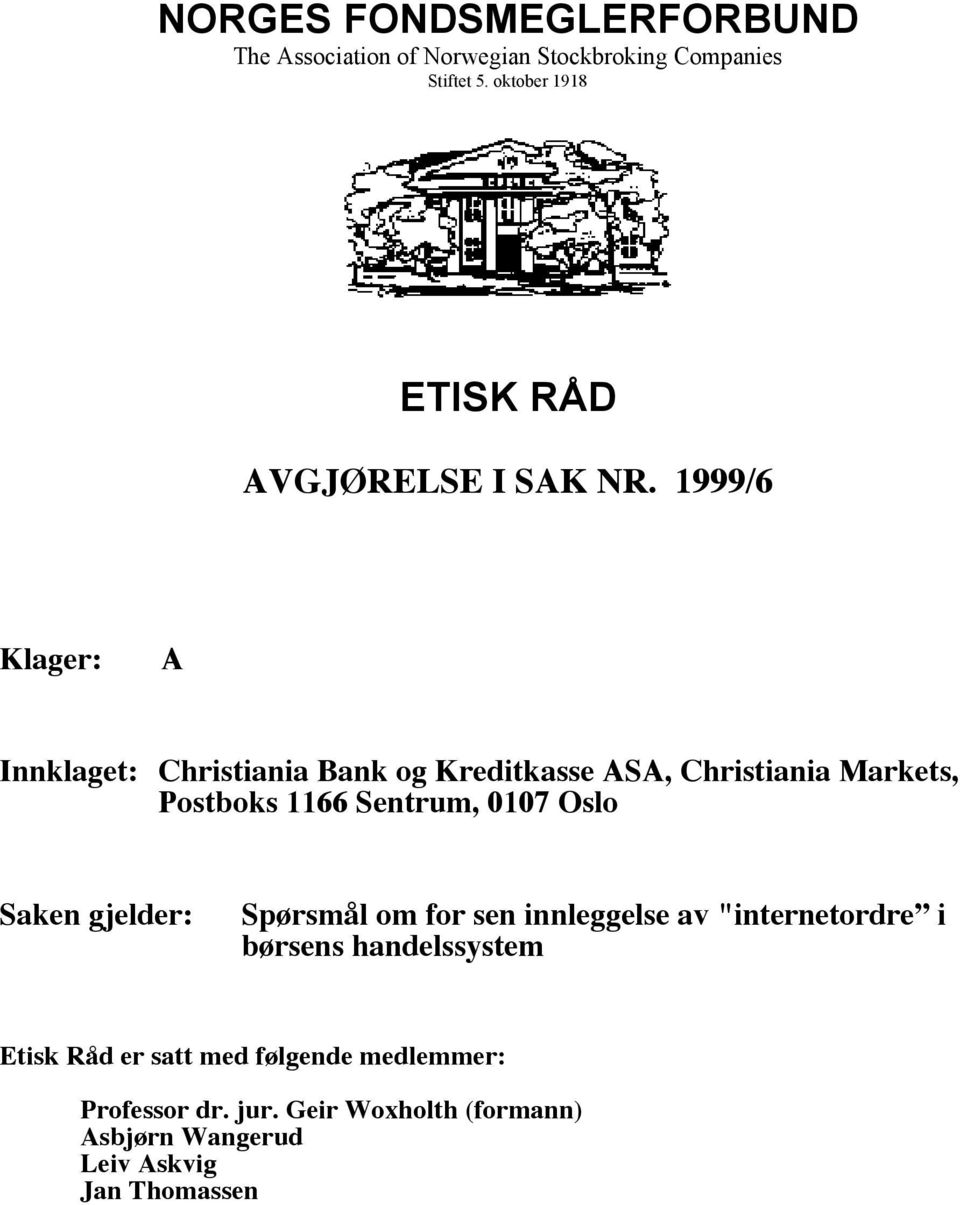1999/6 Klager: A Innklaget: Christiania Bank og Kreditkasse ASA, Christiania Markets, Postboks 1166 Sentrum, 0107