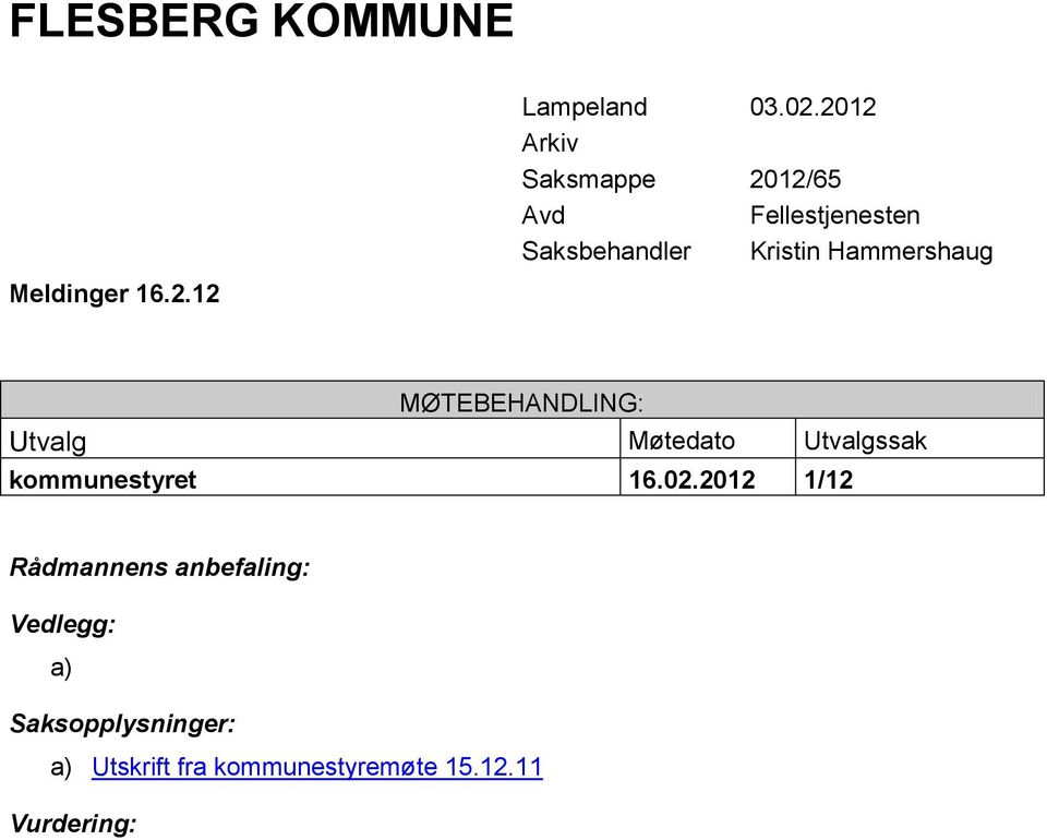 Hammershaug MØTEBEHANDLING: Utvalg Møtedato Utvalgssak kommunestyret 16.02.