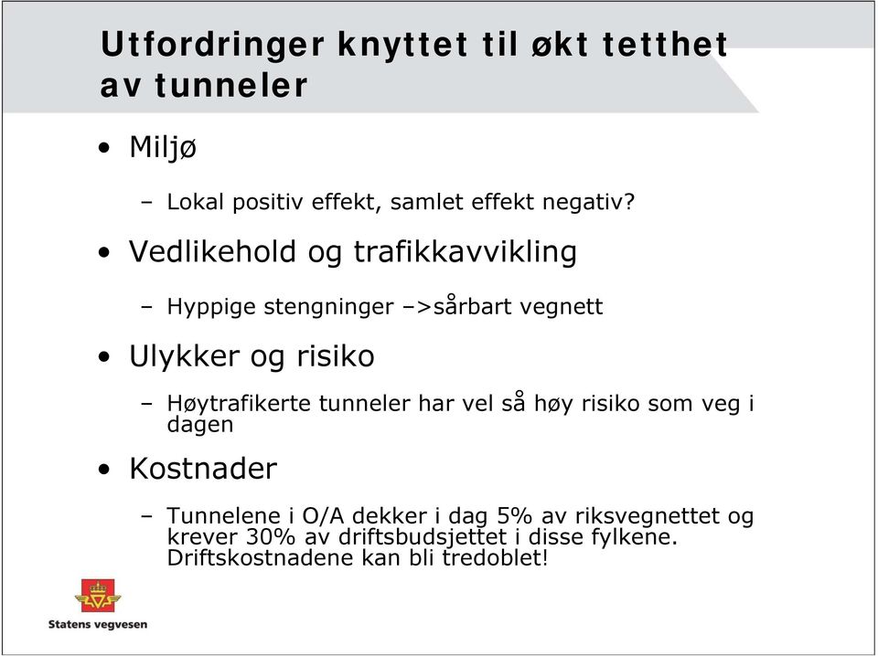 Høytrafikerte tunneler har vel så høy risiko som veg i dagen Kostnader Tunnelene i O/A dekker i