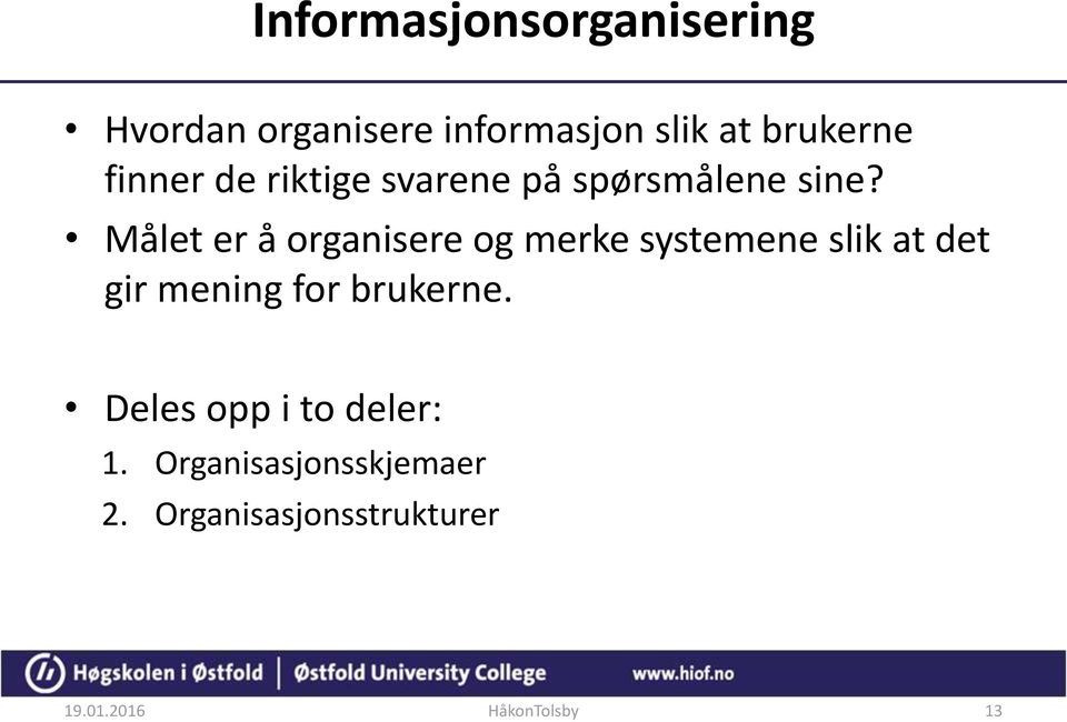 Målet er å organisere og merke systemene slik at det gir mening for