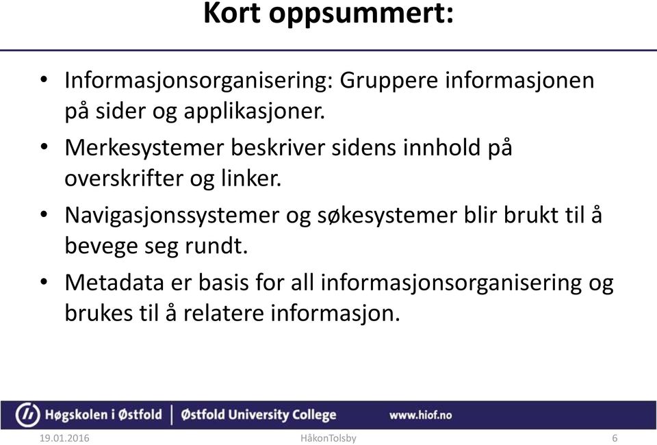 Navigasjonssystemer og søkesystemer blir brukt til å bevege seg rundt.