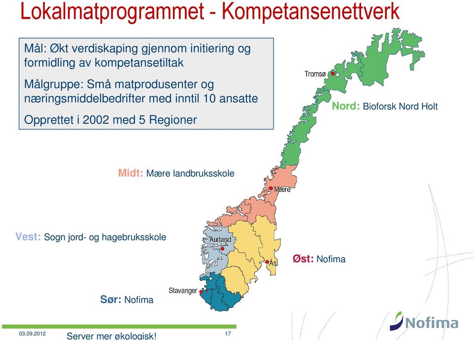 med inntil 10 ansatte Opprettet i 2002 med 5 Regioner Nord: Bioforsk Nord Holt Midt: