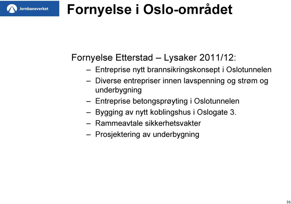 strøm og underbygning Entreprise betongsprøyting i Oslotunnelen Bygging av nytt