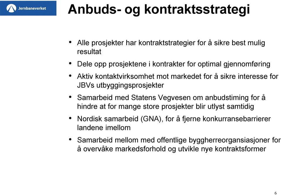 Vegvesen om anbudstiming for å hindre at for mange store prosjekter blir utlyst samtidig Nordisk samarbeid (GNA), for å fjerne