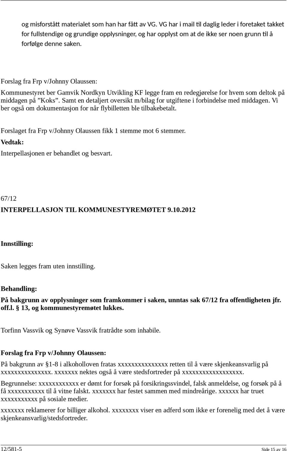 Forslag fra Frp v/johnny Olaussen: Kommunestyret ber Gamvik Nordkyn Utvikling KF legge fram en redegjørelse for hvem som deltok på middagen på Koks.