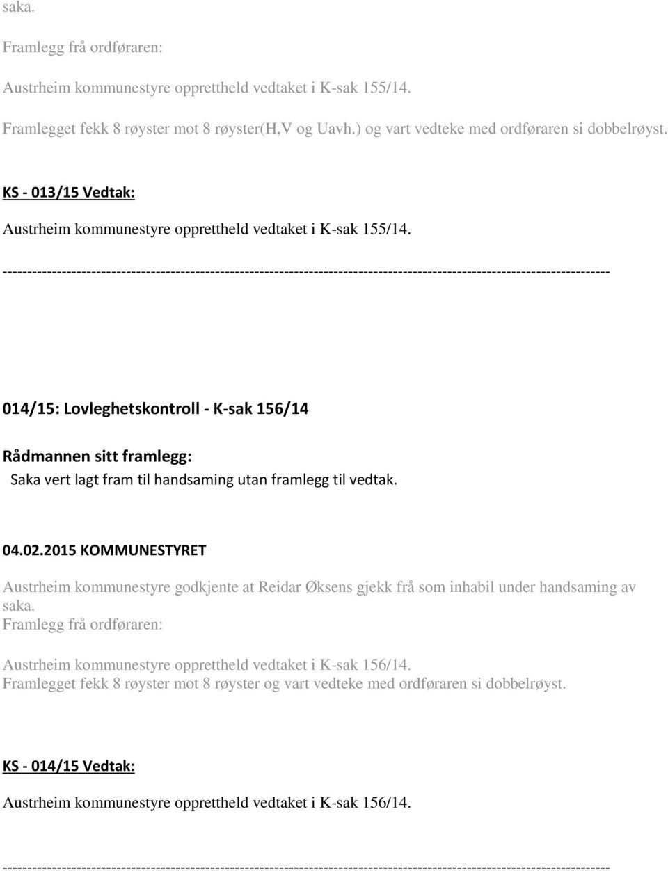 014/15: Lovleghetskontroll - K-sak 156/14 Saka vert lagt fram til handsaming utan framlegg til vedtak.