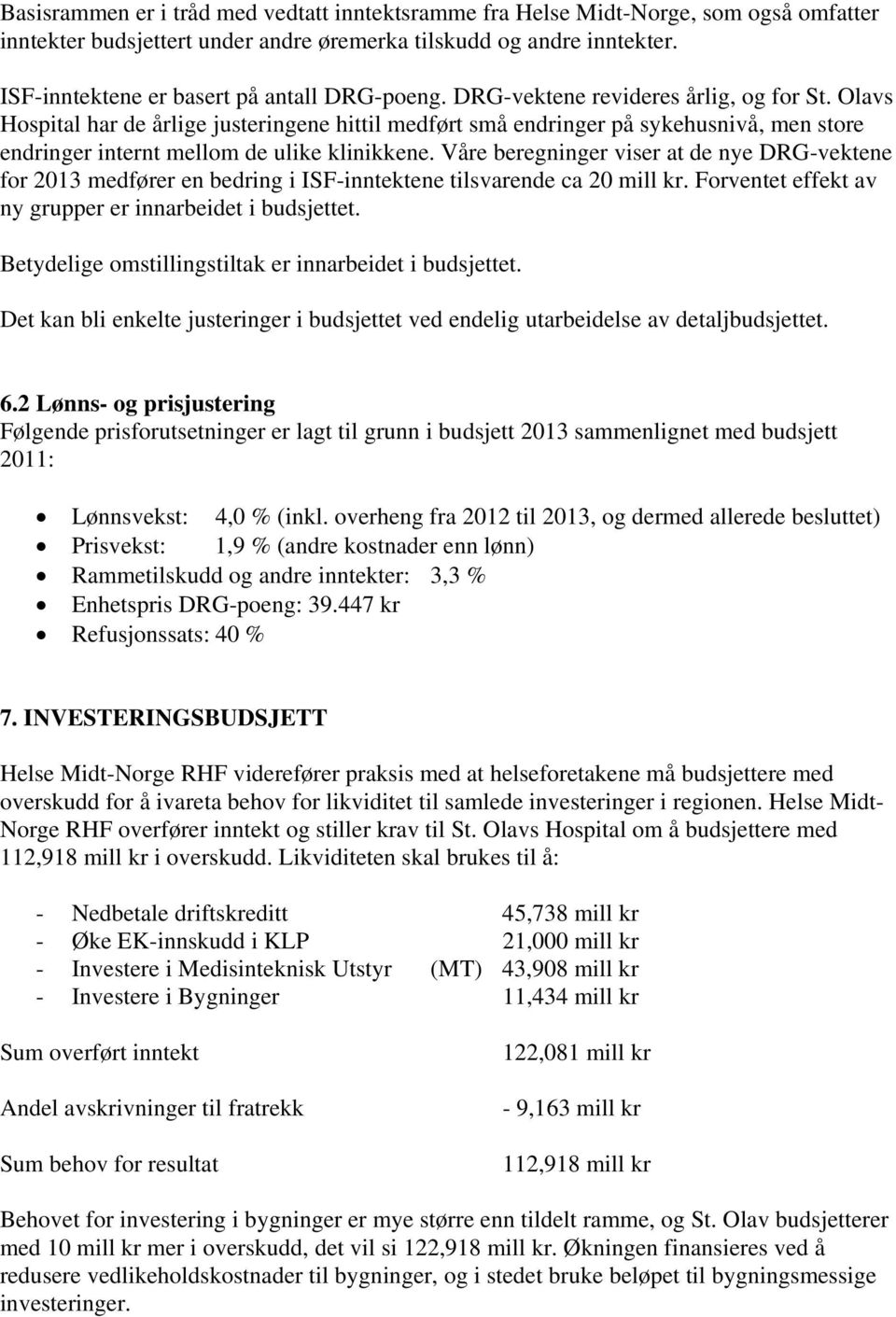 Olavs Hospital har de årlige justeringene hittil medført små endringer på sykehusnivå, men store endringer internt mellom de ulike klinikkene.