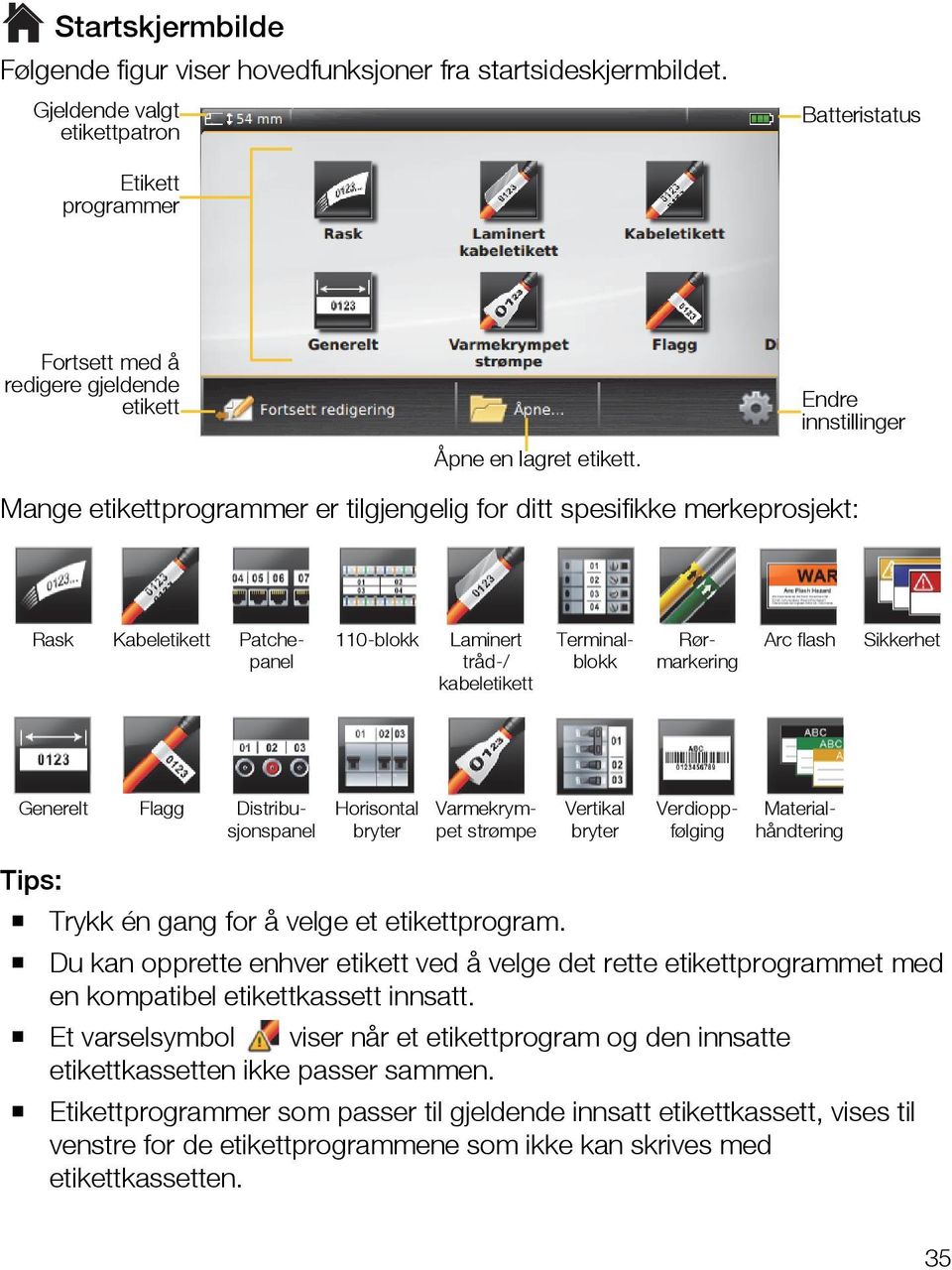 Endre innstillinger Mange etikettprogrammer er tilgjengelig for ditt spesifikke merkeprosjekt: 110-blokk Laminert tråd-/ kabeletikett Rask Kabeletikett Patchepanel Terminalblokk Rørmarkering Arc