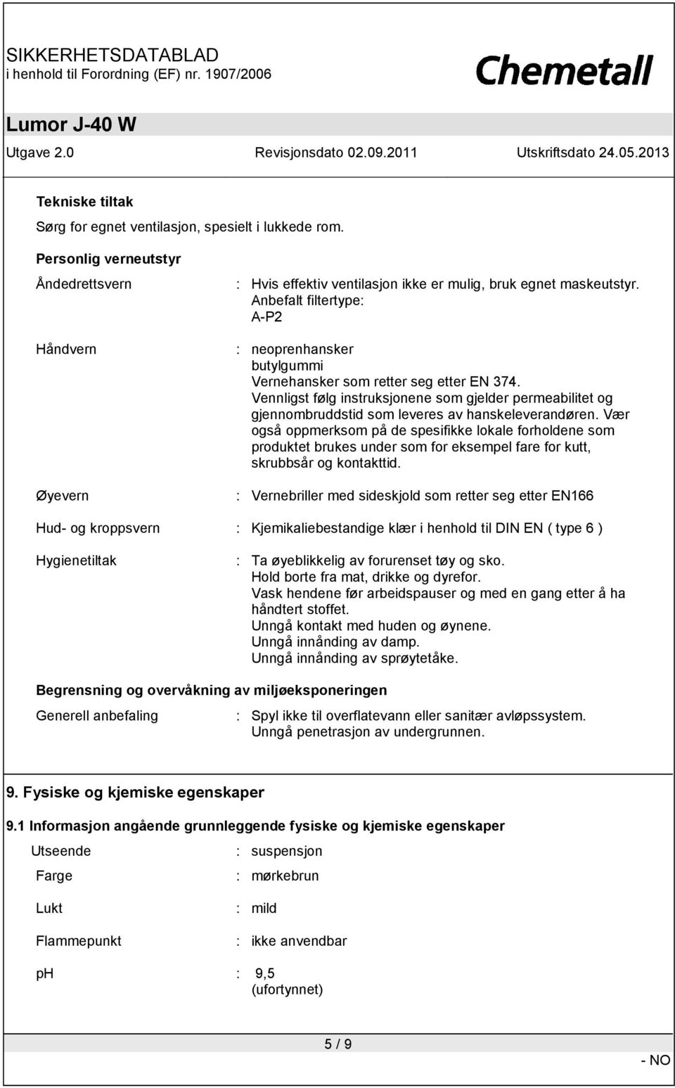 Vennligst følg instruksjonene som gjelder permeabilitet og gjennombruddstid som leveres av hanskeleverandøren.