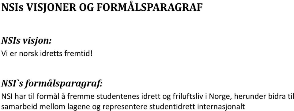 NSI`s formålsparagraf: NSI har til formål å fremme studentenes