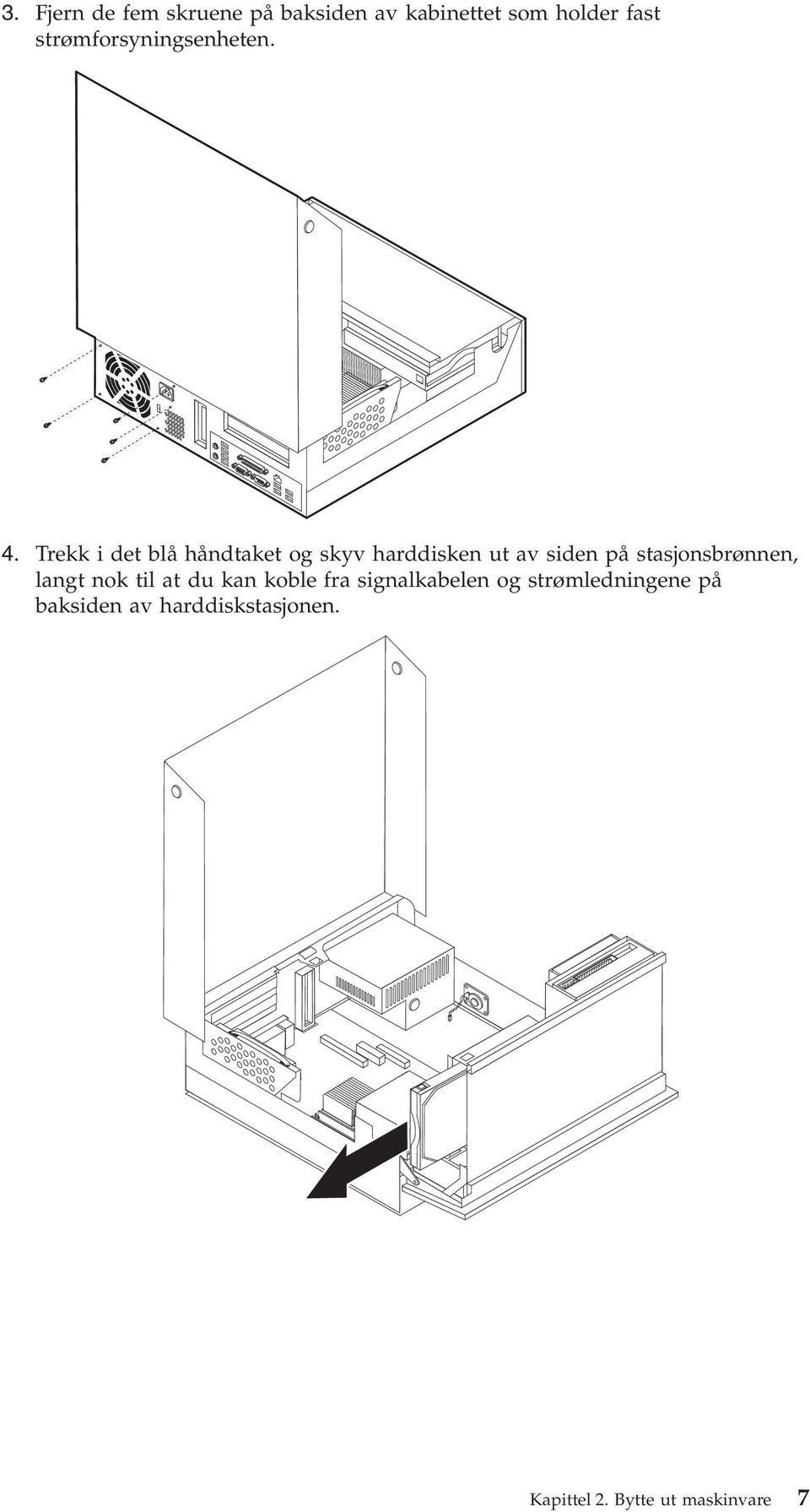 Trekk i det blå håndtaket og skyv harddisken ut av siden på