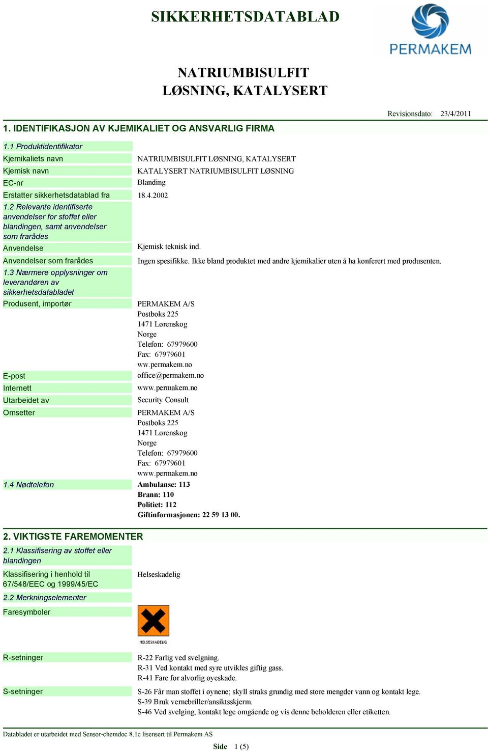 2 Relevante identifiserte anvendelser for stoffet eller blandingen, samt anvendelser som frarådes Anvendelse Anvendelser som frarådes 1.