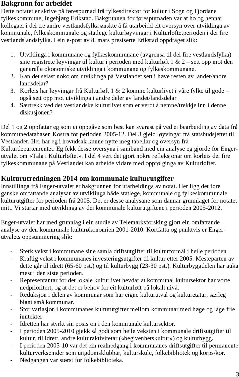 Kulturløftetperioden i dei fire vestlandslandsfylka. I ein e-post av 8. mars presiserte Erikstad oppdraget slik: 1.