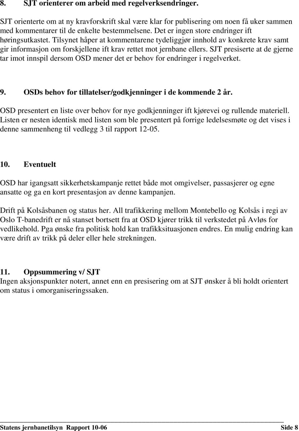 SJT presiserte at de gjerne tar imot innspil dersom OSD mener det er behov for endringer i regelverket. 9. OSDs behov for tillatelser/godkjenninger i de kommende 2 år.