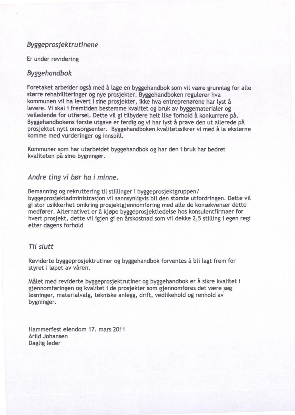 Vi skal i fremtiden bestemme kvatitet og bruk av byggemateriater og veitedende for utførset. Dette vit gi tilbydere hett tike forhold å konkurrere på.