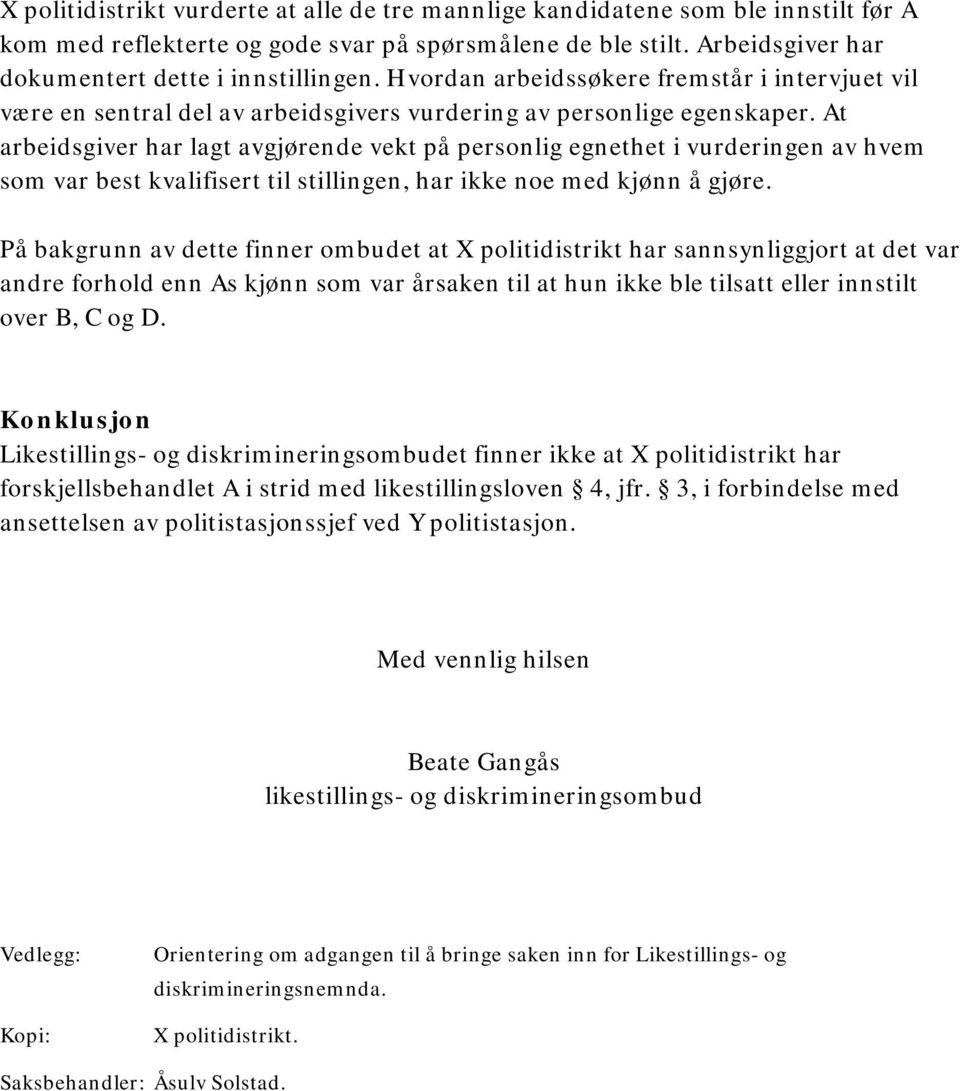 At arbeidsgiver har lagt avgjørende vekt på personlig egnethet i vurderingen av hvem som var best kvalifisert til stillingen, har ikke noe med kjønn å gjøre.