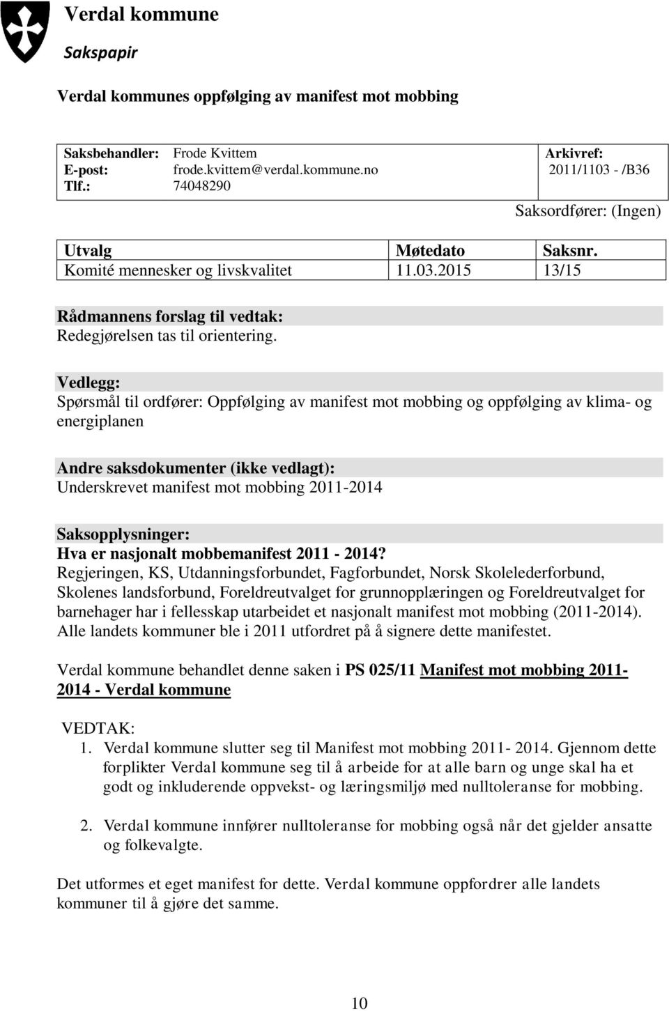 Vedlegg: Spørsmål til ordfører: Oppfølging av manifest mot mobbing og oppfølging av klima- og energiplanen Andre saksdokumenter (ikke vedlagt): Underskrevet manifest mot mobbing 2011-2014
