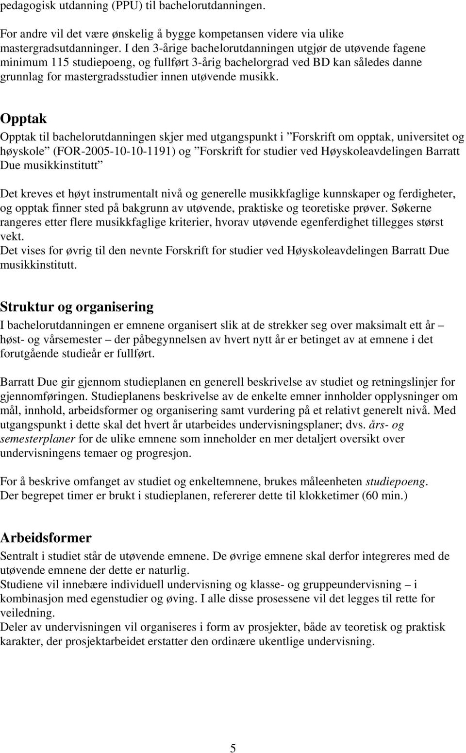 Opptak Opptak til bachelorutdanningen skjer med utgangspunkt i Forskrift om opptak, universitet og høyskole (FOR-2005-10-10-1191) og Forskrift for studier ved Høyskoleavdelingen Barratt Due