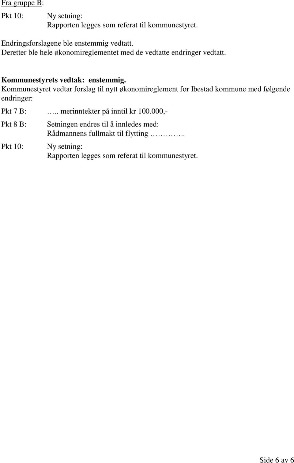 Kommunestyret vedtar forslag til nytt økonomireglement for Ibestad kommune med følgende endringer: Pkt 7 B:.