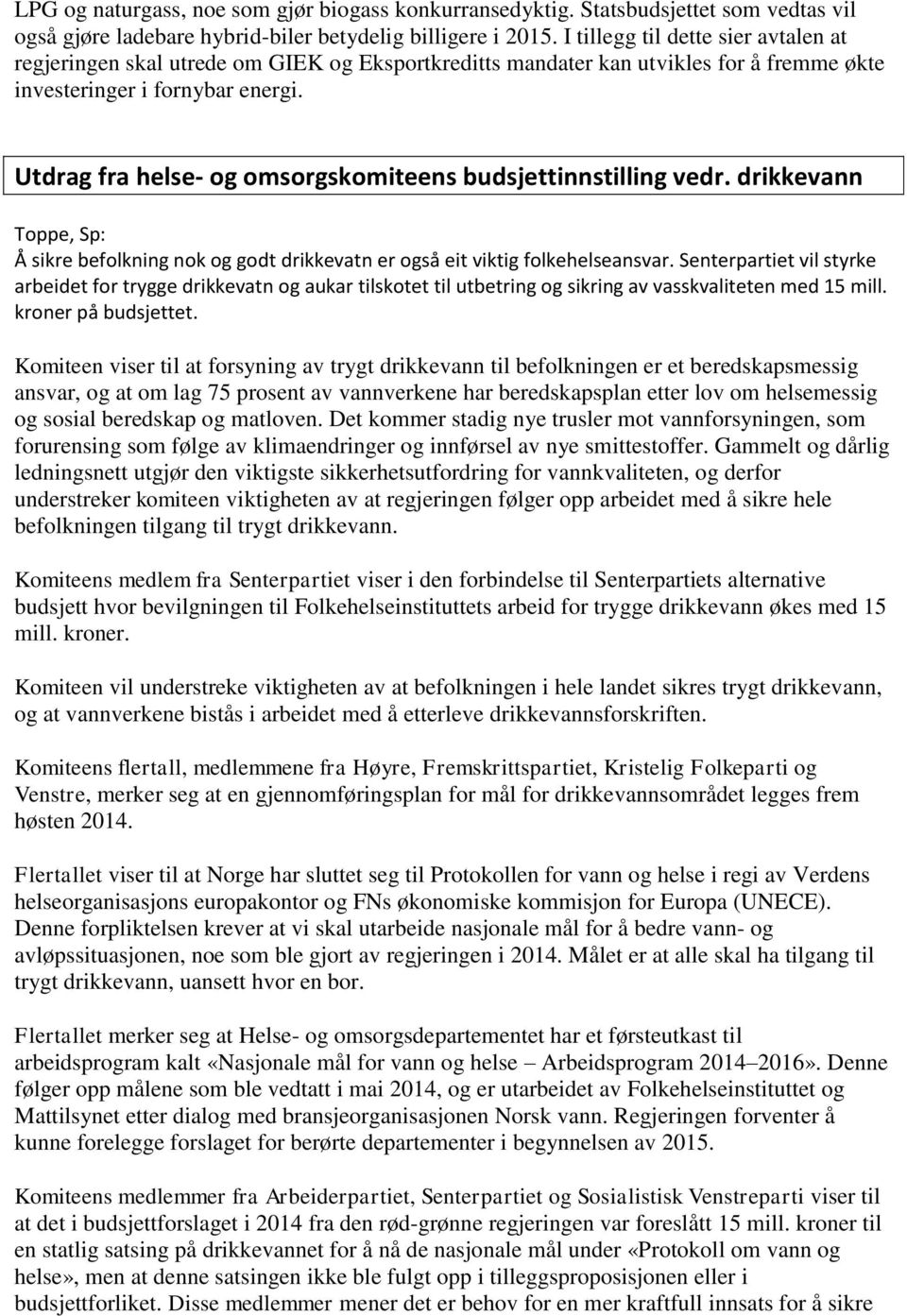 Utdrag fra helse- og omsorgskomiteens budsjettinnstilling vedr. drikkevann Toppe, Sp: Å sikre befolkning nok og godt drikkevatn er også eit viktig folkehelseansvar.