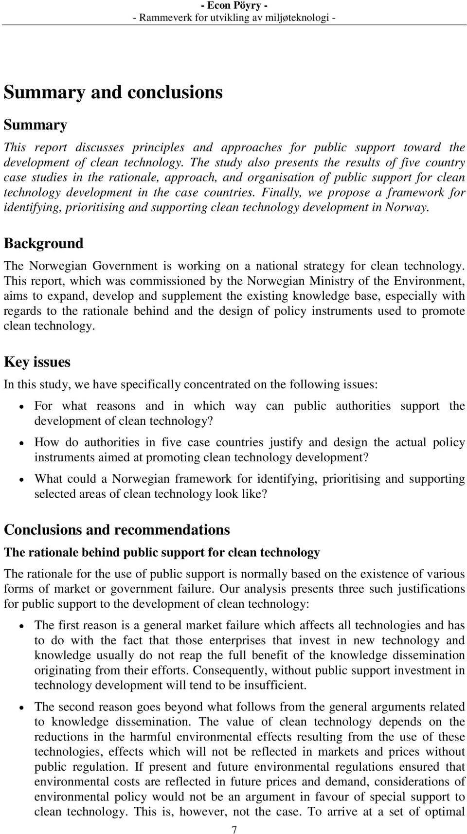 Finally, we propose a framework for identifying, prioritising and supporting clean technology development in Norway.