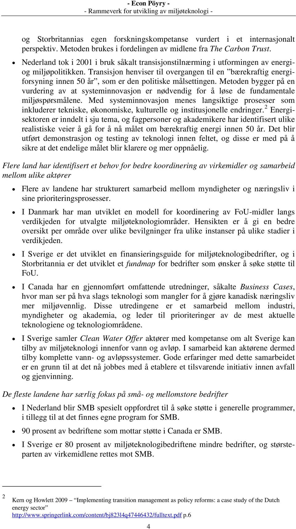 Transisjon henviser til overgangen til en bærekraftig energiforsyning innen 50 år, som er den politiske målsettingen.